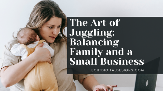 The Art of Juggling: Balancing Family and a Small Business