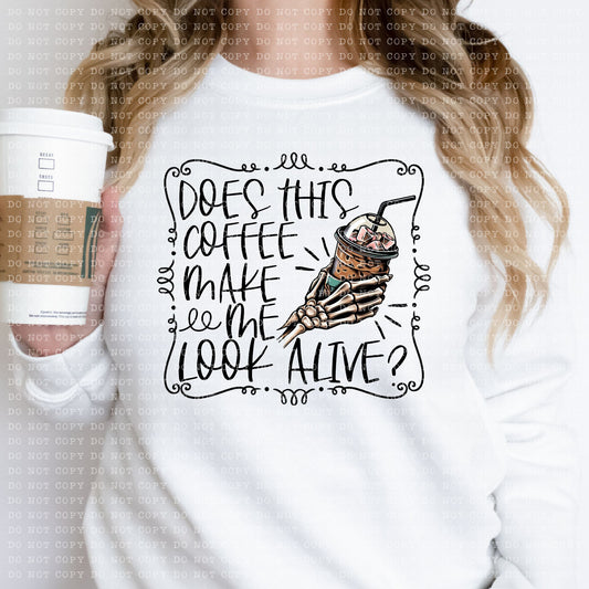 DOES THIS COFFEE MAKE ME LOOK ALIVE- PNG File- Digital Download