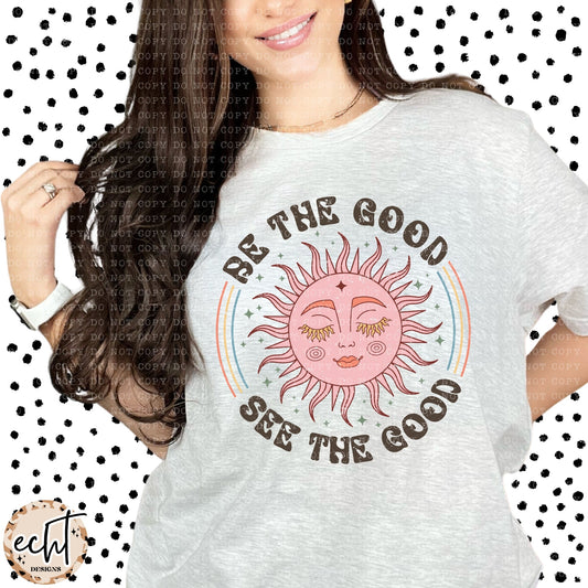 BE THE GOOD SEE THE GOOD TEE