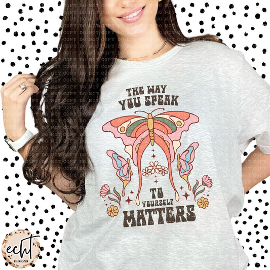 THE WAY YOU SPEAK TO YOURSELF MATTERS TEE