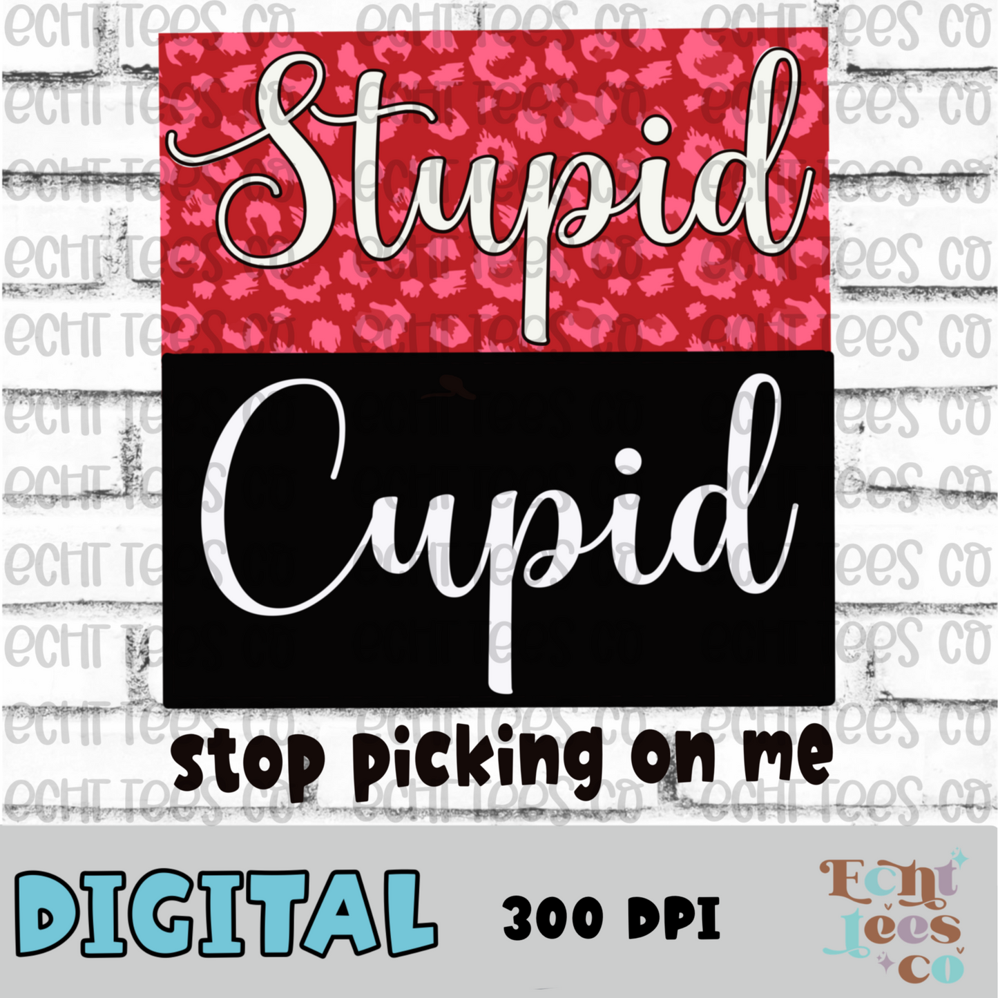Stupid Cupid stop picking on me PNG Digital Download