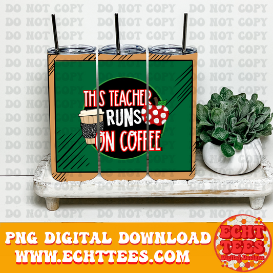 This teacher runs on coffee Tumbler PNG Digital Download