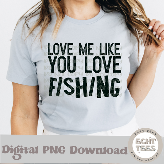 Love me like you love fishing PNG Digital Download