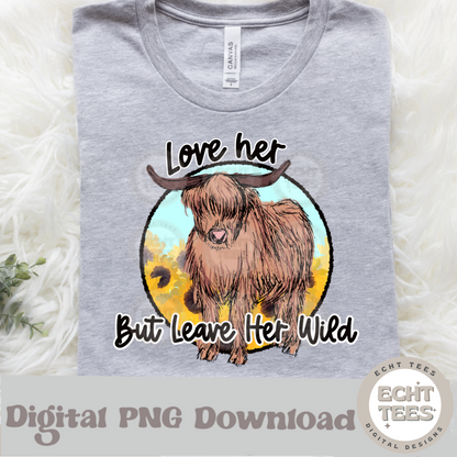 Love her but leave her wild PNG Digital Download
