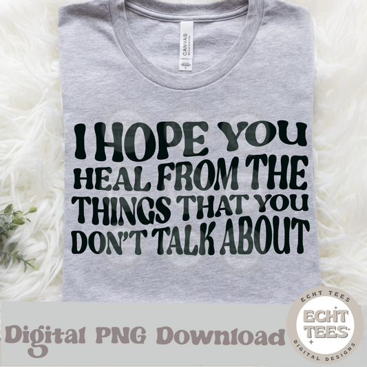 I hope you heal from the things you don’t talk about PNG Digital Download