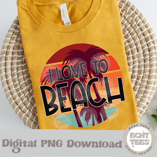 I Love to Beach PNG Digital Download