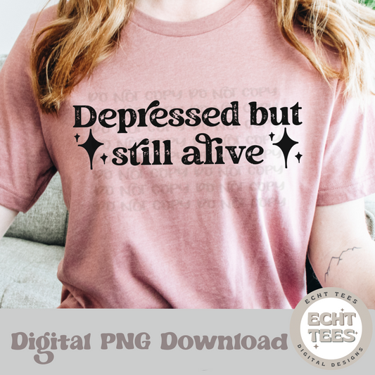 Depressed but still alive PNG Digital Download